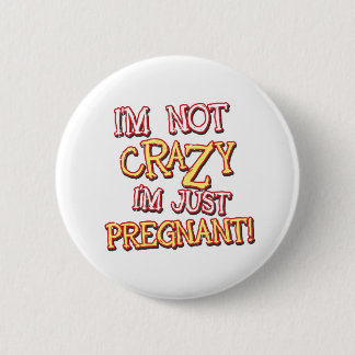 Not Crazy Just Pregnant 6 Cm Round Badge