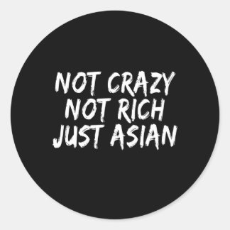 Not Crazy Not Rich Just Asian Classic Round Sticker