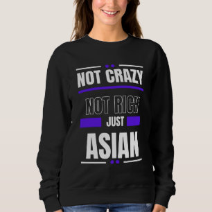 Not Crazy Not Rich Just Asian Sweatshirt