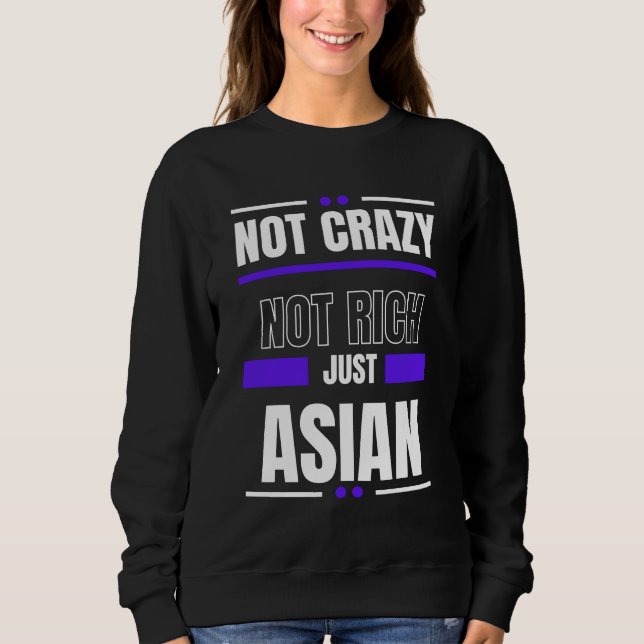 Not Crazy Not Rich Just Asian Sweatshirt (Front)