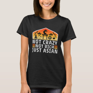 Not Crazy Not Rich Just Asian T-Shirt
