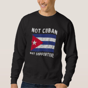 Not Cuban But Supportive National Flag Inspiration Sweatshirt