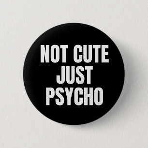 Not Cute Just Psycho 6 Cm Round Badge