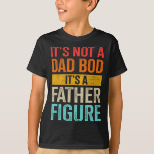 Not Dad Bod Father Figure For Fathers Day Birthday T-Shirt