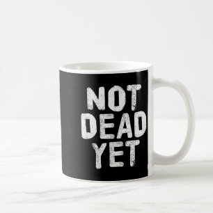 Not Dead Ye Funny Undead Zombie Veteran Coffee Mug