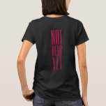 Not Dead Yet Pink T-Shirt<br><div class="desc">You may be over 60, possibly retired, but there's plenty of life left in you. Make sure folks know this! Text colour is opera pink but easily changed to match your colours.</div>