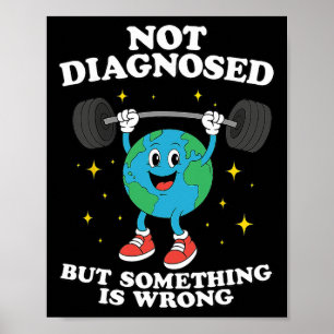 Not Diagnosed But Something Is Wrong Funny Earth D Poster