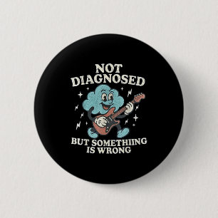Not diagnosed but something is wrong mental health 6 cm round badge