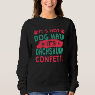 Not Dog Hair It s Dachshund Confetti Dog   Pets Sweatshirt