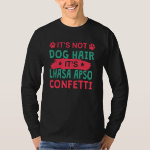 Not Dog Hair It s Lhasa Apso Confetti Dog   Pets T-Shirt