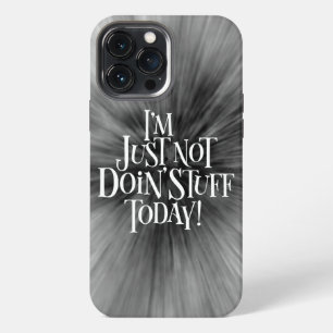 Not Doing Stuff Today iPhone 13 Pro Max Case