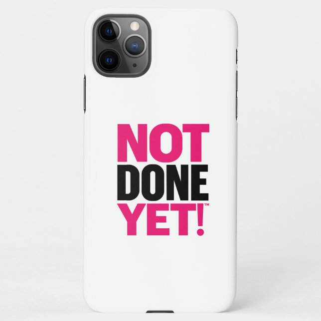 Not Done Yet Cell Phone Case (Back)