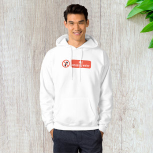 Not Drinking Water Safety Sign Hoodie