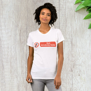 Not Drinking Water Safety Sign T-Shirt