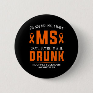 Not Drunk I Have Ms Multiple Sclerosis Awareness  6 Cm Round Badge
