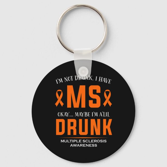 Not Drunk I Have Ms Multiple Sclerosis Awareness  Key Ring (Front)