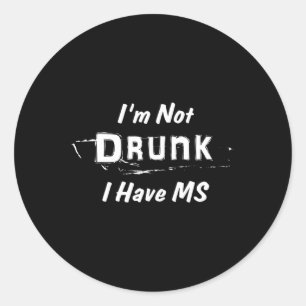 Not Drunk I Have Ms Multiple Sclerosis Classic Round Sticker