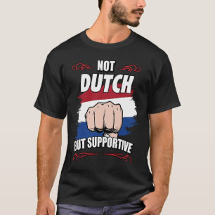 Not Dutch But Supportive Travel Tourist Dutch Neth T-Shirt