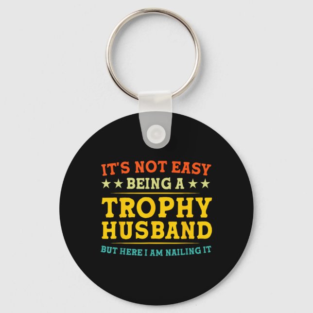 Not Easy Being a Trophy Husband Funny Couple Key Ring (Front)