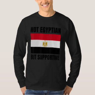 Not Egyptian But Supportive Egypt Flag Support T-Shirt