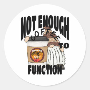 Not Enough Coffee To Function. Cute Gnome Fall Tra Classic Round Sticker