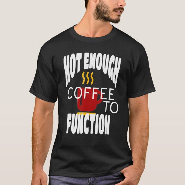 Not Enough Coffee To Function Steaming Red Coffee  T-Shirt (Front)