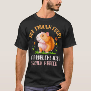 Not Enough Food Wheek Cavy Lover Guinea Pig Premiu T-Shirt