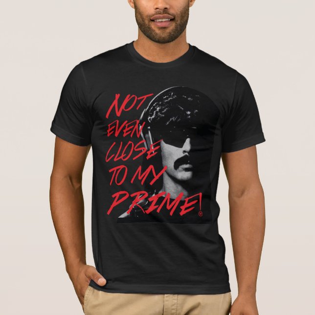 Not Even Close To My Prime Dr Disrespect Violence  T-Shirt (Front)