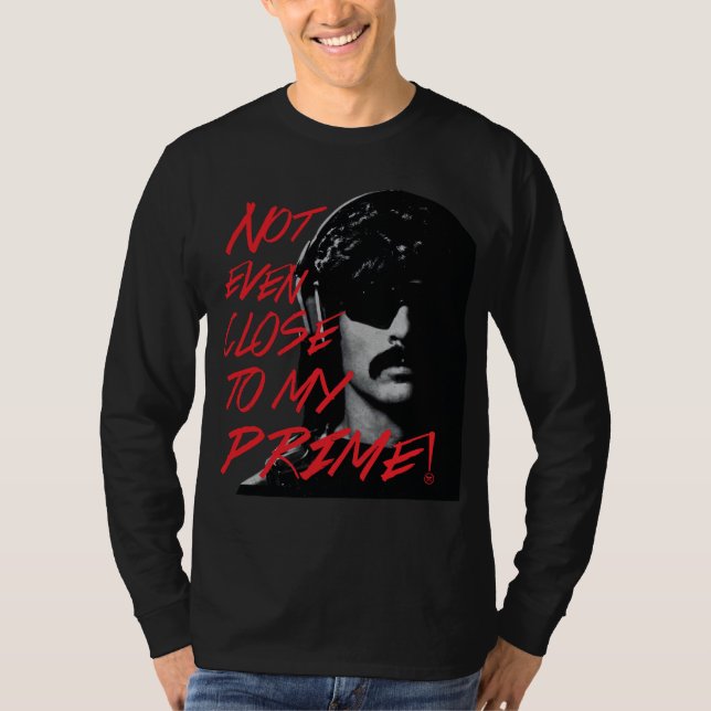 Not Even Close To My Prime Dr Disrespect Violence  T-Shirt (Front)