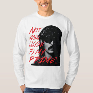 Not Even Close To My Prime Dr Disrespect Violence  T-Shirt