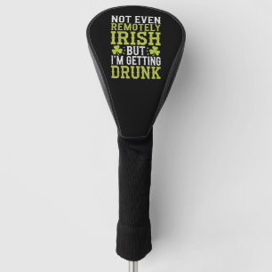 Not Even Remotely Irish But I'm Getting Drunk St P Golf Head Cover