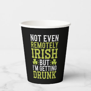 Not Even Remotely Irish But I'm Getting Drunk St P Paper Cups