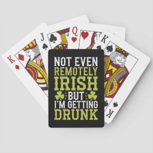 Not Even Remotely Irish But I'm Getting Drunk St P Playing Cards