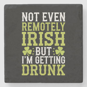 Not Even Remotely Irish But I'm Getting Drunk St P Stone Coaster