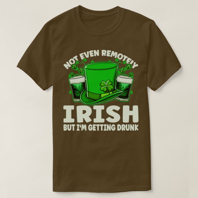 Not Even Remotely Irish Drunk Beer Drinking St Pat T-Shirt (Design Front)