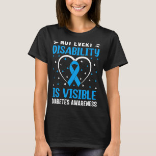 Not Every Disability Is Visible Diabetes Awareness T-Shirt