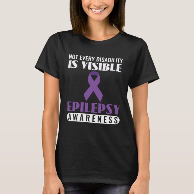 Not Every Disability Is Visible Epilepsy Awareness T-Shirt (Front)
