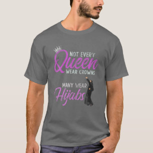 Not Every Queen Wear Crowns Some Choose Hijabs Hij T-Shirt