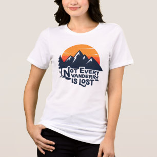 Not Every Wanderer Is Lost T-Shirt Tri-Blend Shirt