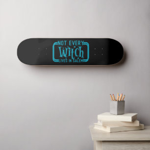 NOT EVERY WITCH LIVES IN SALEM funny halloween Skateboard