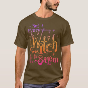 Not Every Witch Lives in Salem Trials Witchy Vibes T-Shirt