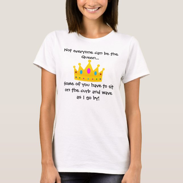 Not Everyone Can Be Queen T-Shirt (Front)