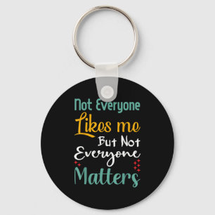 Not Everyone Likes Me Not Everyone S Funny Quote G Key Ring