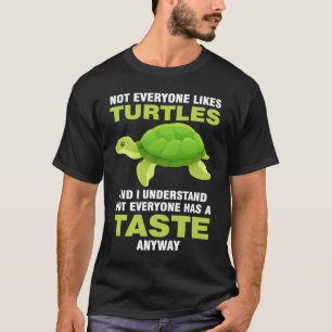 not everyone likes turles and I understand turtles T-Shirt