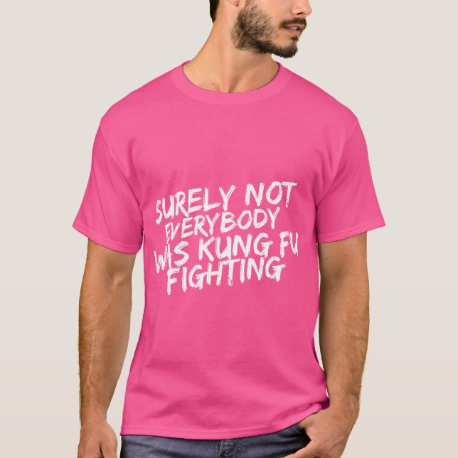 Not Everyone Was Kung Fu Fighting Shirt Funny Gift (Front)