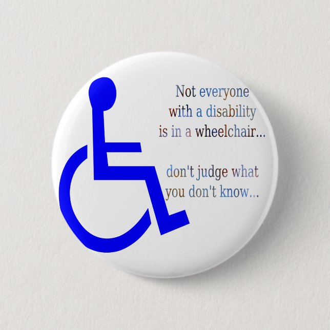 Not Everyone with a Disability is in a Wheelchair 6 Cm Round Badge (Front)