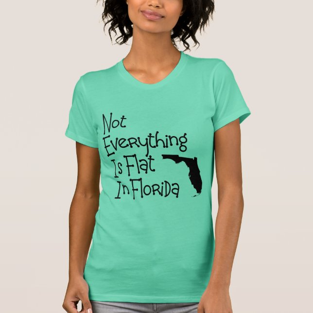 Not Everything In Florida Is Flat T-Shirt (Front)