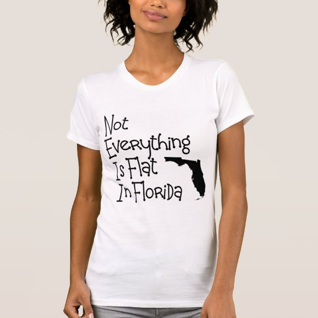 Not Everything In Florida Is Flat T-Shirt (Front)