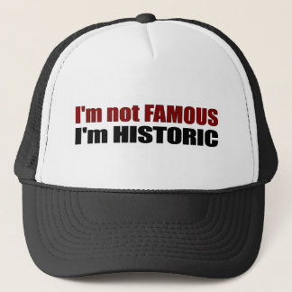 Not Famous I'M Historic Trucker Hat
