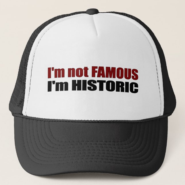 Not Famous I'M Historic Trucker Hat (Front)